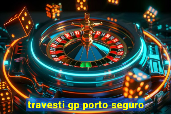 travesti gp porto seguro